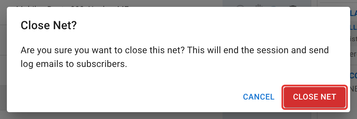 The Close Net confirmation dialog: "Are you sure you want to close this net? This will end the session and send log emails to subscribers," with the Close Net button outlined in red.